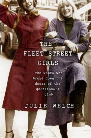 The Fleet Street Girls by Julie Welch
