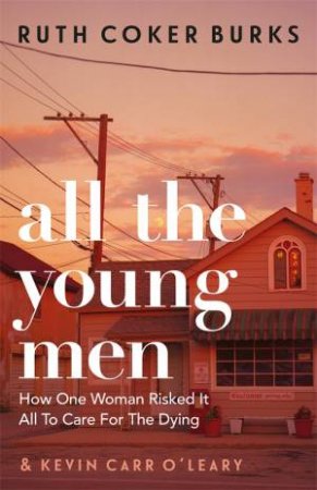 All The Young Men by Ruth Coker Burks