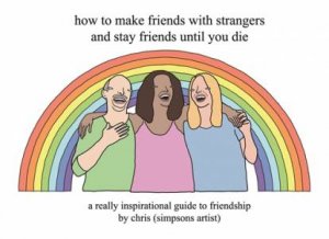 How To Make Friends With Strangers And Stay Friends Until You Die by Various