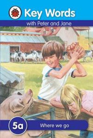 Key Words with Peter and Jane: 5a Where We Go Key Words with Peter and Jane: 5a Where We Go