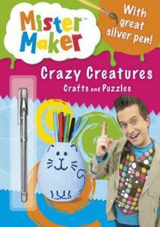 Mister Maker: Crazy Creatures Crafts and Puzzles by Various