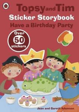 Topsy and Tim Sticker Storybook: Have a Birthday Party by Jean & Gareth Adamson