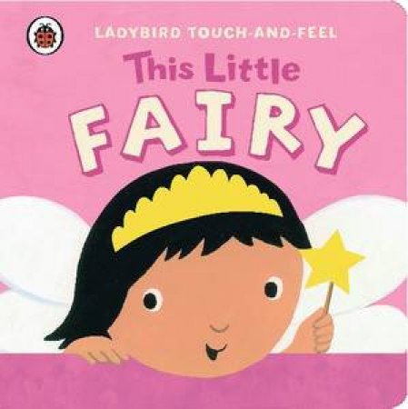 Ladybird Touch & Feel: This Little Fairy by Various