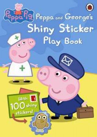 Peppa Pig: Peppa and George's Shiny Sticker Play Book by Various