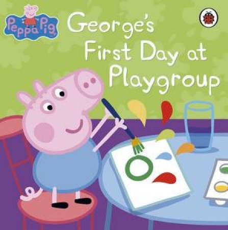 Peppa Pig: George's First Day at Playgroup by Various