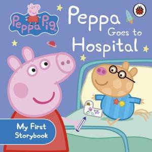 Peppa Pig: Peppa Pig Goes to Hospital by Ladybird