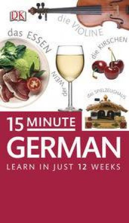 15 Minute German: Learn in Just 12 Weeks by Kindersley Dorling