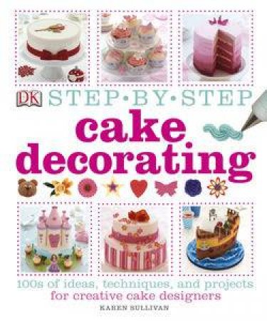 Step-by-Step Cake Decorating by Various 