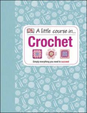 A Little Course in Crochet by Kindersley Dorling