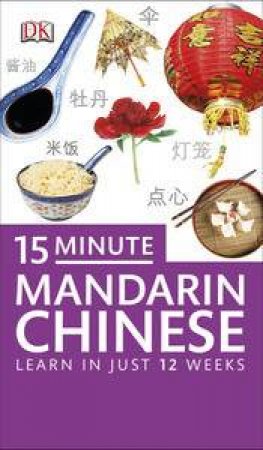 15 Minute Mandarin Chinese: Learn in Just 12 Weeks by Kindersley Dorling