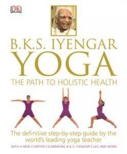 BKS Iyengar Yoga The Path to Holistic Health
