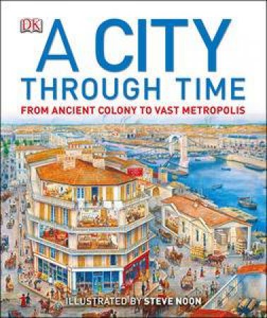 A City Through Time: A 12,000-Year Walk Through History by Various 