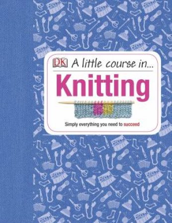 A Little Course In Knitting by Kindersley Dorling