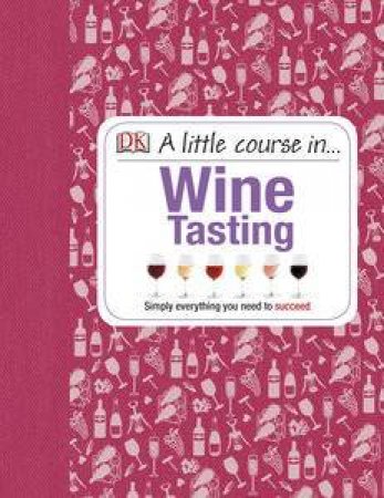 A Little Course In Wine Tasting by Kindersley Dorling