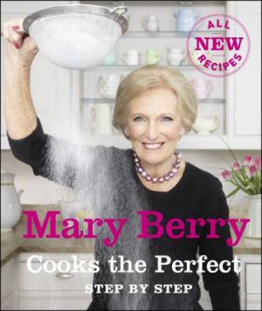 Mary Berry Cooks the Perfect: Step By Step by Mary Berry