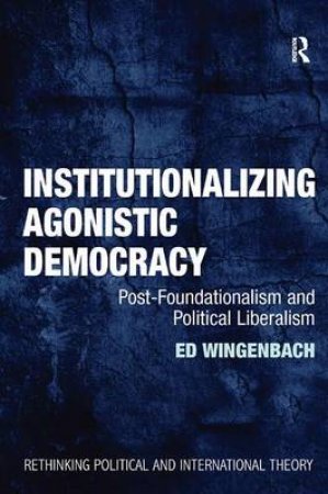 Institutionalizing Agonistic Democracy by Ed Wingenbach