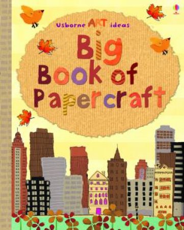 Big Book Of Papercraft, Spiral Bound Ed by Fiona Watt