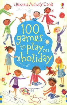 100 Games To Play On A Holiday by Rebecca Lumley