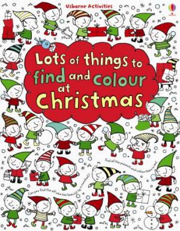 Lots Of Things To Find And Colour At Christmas by Fiona Watt