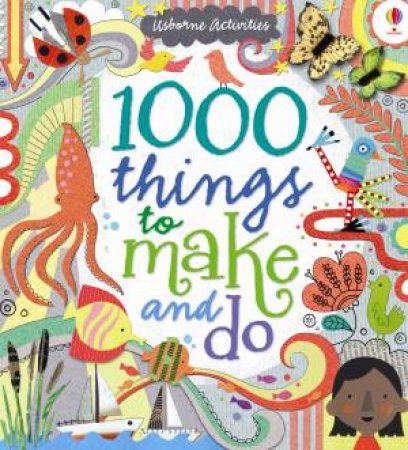 1000 Things to Make and Do by Fiona Watt