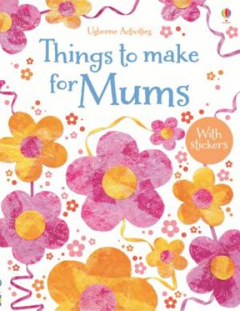 Things To Make And Do For Mums by Rebecca Gilpin
