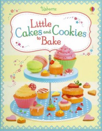 Little Cakes and Cookies to Bake by Abigail Wheatley