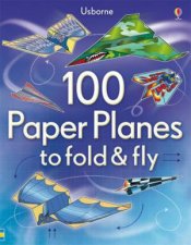 100 Paper Planes to Fold and Fly