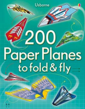 200 Paper Planes To Fold And Fly by None