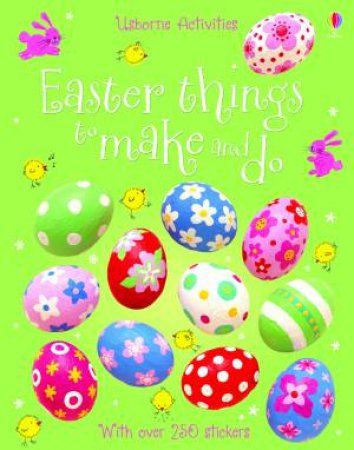 Usborne Activities: Easter Things to Make and Do by Kate Knighton & Leonie Pratt