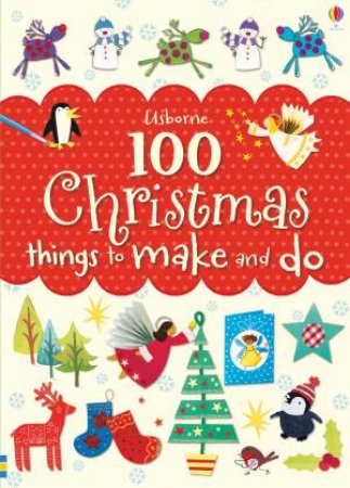 100 Christmas Things To Make And Do by Fiona Watt