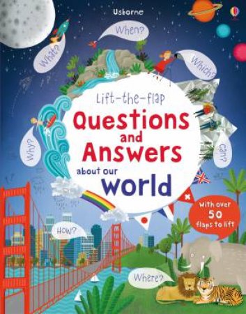 Lift The Flap: Questions and Answers about our world by Katie Daynes