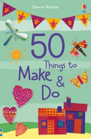 50 Things to Make and Do by Various
