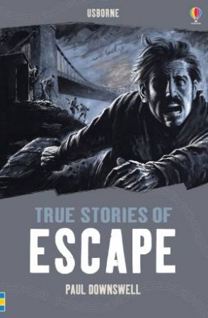True Stories of Escape by Paul Dowswell