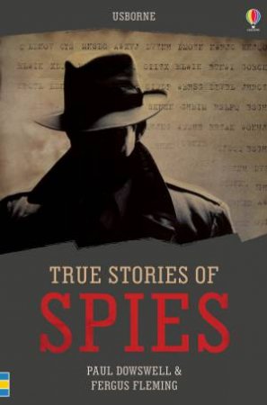 True Stories of Spies by Paul Dowswell