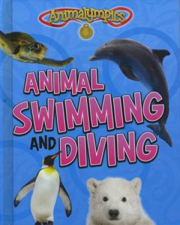 Animalympics: Animal Swimming and Diving by Isabel Thomas