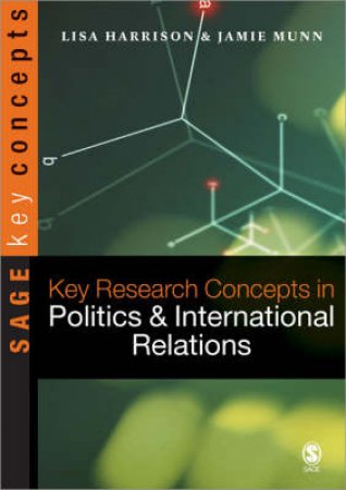 Key Research Concepts in Politics & International Relations by Lisa Harrison & Theresa Callan