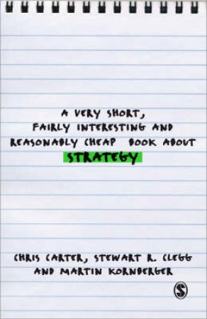 A Very Short, Fairly Interesting and Reasonably Cheap Book About Studying Strategy by Chris Carter & Stewart R. Clegg & Martin Kornberger