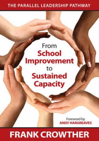 From School Improvement to Sustained Capacity by Frank Crowther & Andy Hargreaves