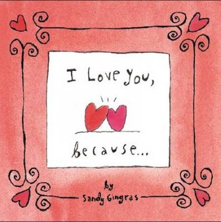 I Love You, Because ... by Sandy Gingras