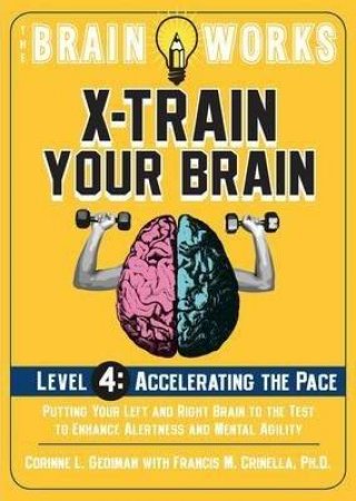 Brain Works: X-train Your Brain Level 4 by Corinne Gediman