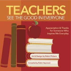 Teachers See the Good in Everyone by Robin Pickens