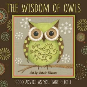 The Wisdom Of Owls: Good Advice As You Take Flight