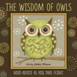 The Wisdom Of Owls Good Advice As You Take Flight