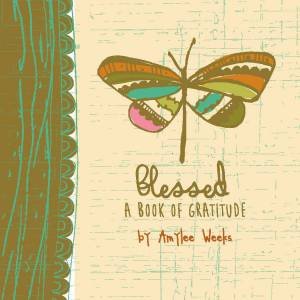 Blessed: A Book of Gratitude by Amylee Weeks