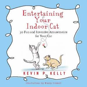 Entertaining Your Indoor Cat by Kevin Kelly