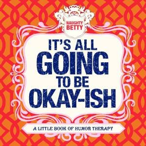 It's All Going to be Okay-Ish by Christine Montaquila & Courtney Weinberg