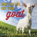 Dont Let Life Get Your Goat