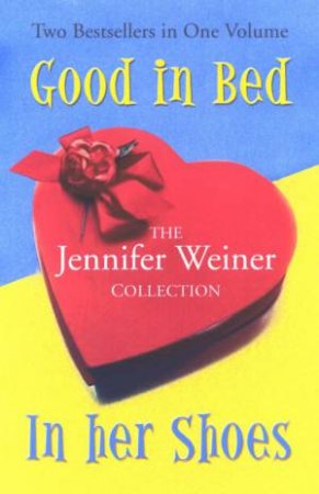 The Jennifer Weiner Collection: Good In Bed/In Her Shoes by Jennifer Weiner