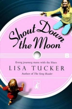 Shout Down The Moon by Lisa Tucker