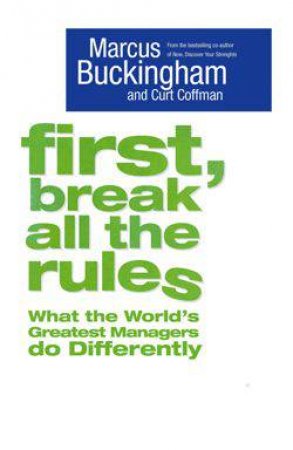First, Break All The Rules by Marcus Buckingham